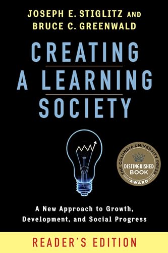 Creating a Learning Society: A New Approach to Growth, Development, and Social Progress (Kenneth J. Arrow Lecture) von Columbia University Press